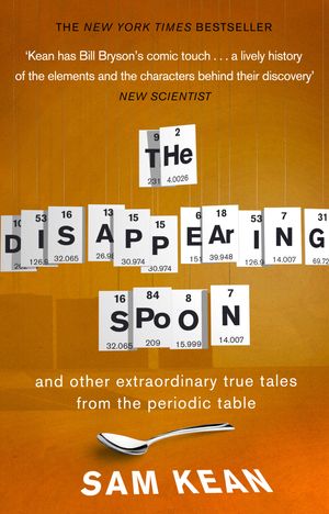 Cover Art for 9780552777506, The Disappearing Spoon...and other true tales from the Periodic Table by Sam Kean