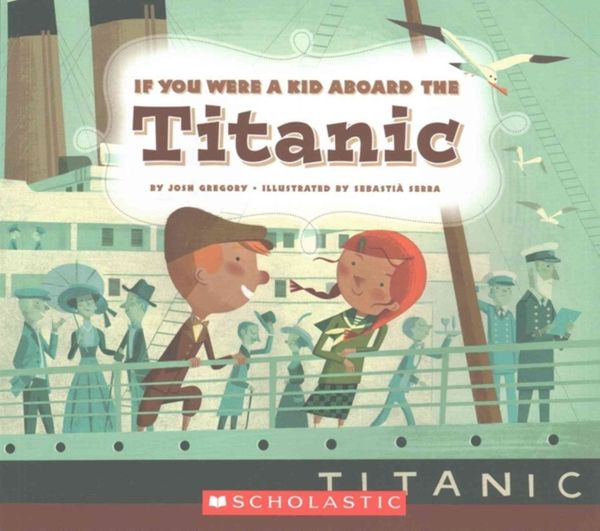 Cover Art for 9780531230961, If You Were a Kid Aboard the TitanicIf You Were a Kid by Josh Gregory