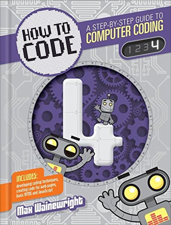 Cover Art for 9781939581914, Level 4 (How to Code: A Step by Step Guide to Computer Coding) by Max Wainewright