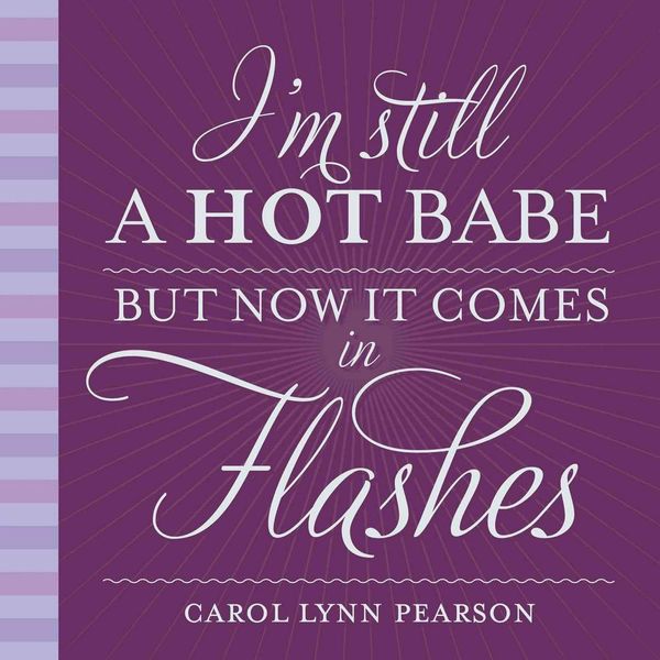 Cover Art for 9781423620235, I'm Still a Hot Babe But Now it Comes in Flashes by Carol Lynn Pearson