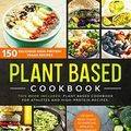 Cover Art for 9798656803649, Plant Based Cookbook: 150 Delicious High-Protein Vegan Recipes to Improve Athletic Performance + 28 Days Meal Plan. 2 Books in 1: Plant Based Cookbook for Athletes and High-Protein Recipes. by Michael Gill