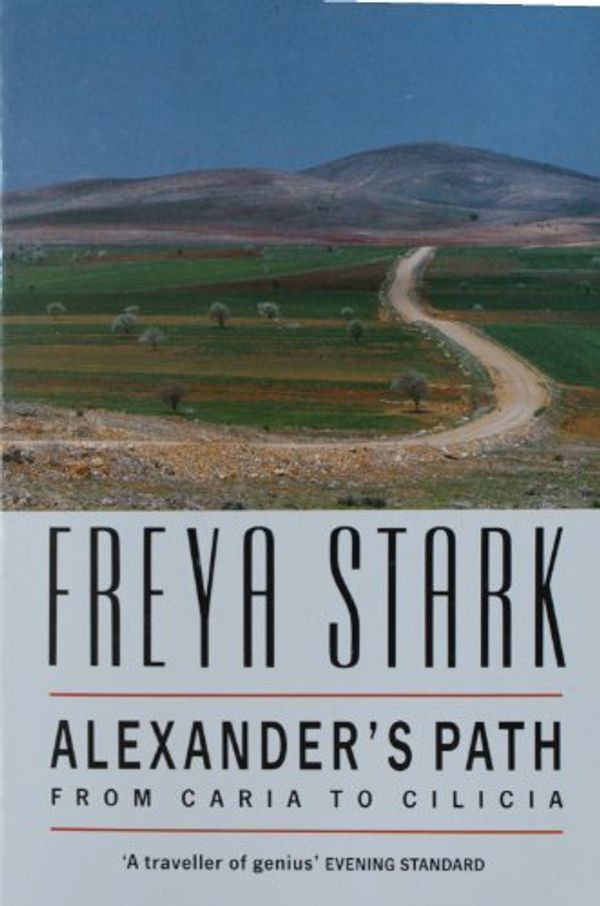 Cover Art for 9780099847007, Alexander's Path by Freya Stark