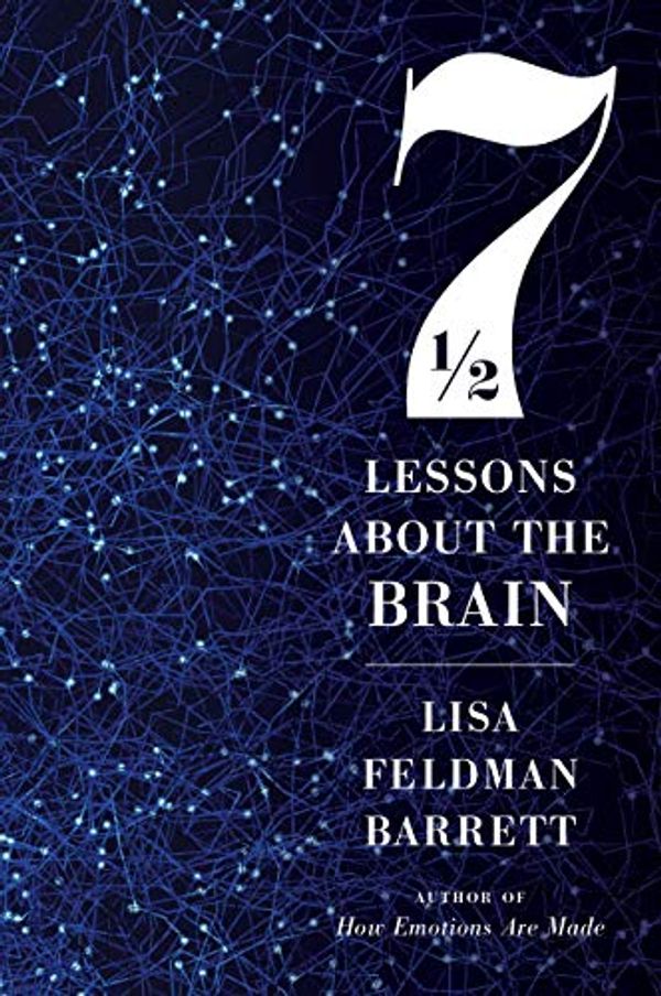 Cover Art for B081TT1V8M, Seven and a Half Lessons About the Brain by Lisa Feldman Barrett