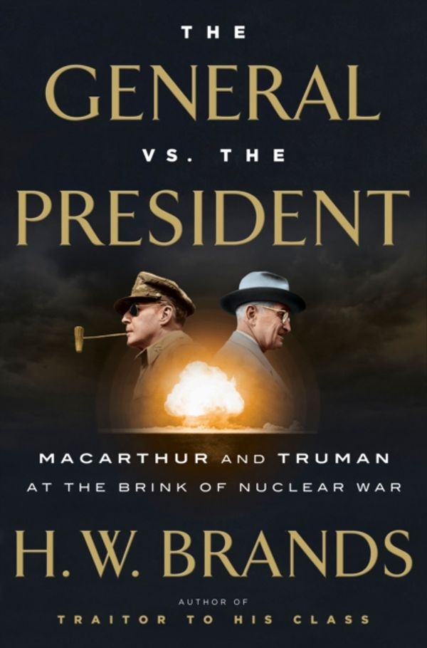 Cover Art for 9780385540575, The General and the PresidentMacArthur and Truman at the Brink of Nuclear War by H W. Brands