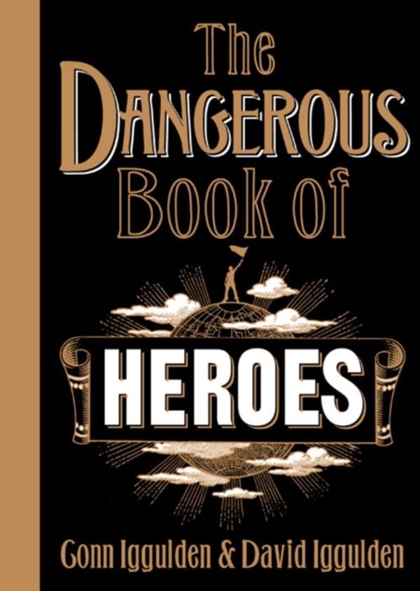 Cover Art for 9780007260928, The Dangerous Book of Heroes by Conn Iggulden, David Iggulden