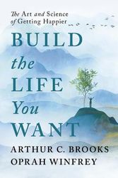 Cover Art for 9781846047831, Build the Life You Want: The Art and Science of Getting Happier by Brooks, Arthur C, Winfrey, Oprah