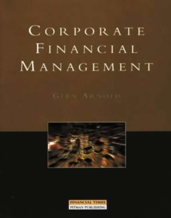 Cover Art for 9780273630784, Corporate Financial Management by Glen Arnold