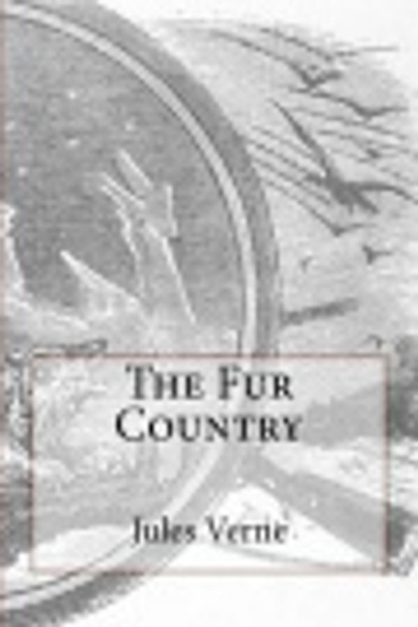 Cover Art for 9781979925730, The Fur Country by Jules Verne