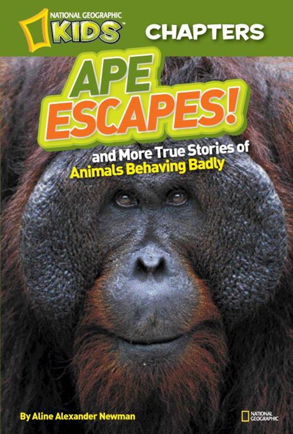 Cover Art for 9781426309571, National Geographic Kids ChaptersApe Escapes: and More True Stories of Animals B... by Aline Alexander Newman