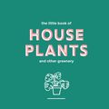 Cover Art for 9781787132832, The Little Book of House Plants and Other Greenery by Emma Sibley