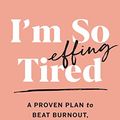 Cover Art for B08B3MPNW7, I'm So Effing Tired: A Proven Plan to Beat Burnout, Boost Your Energy, and Reclaim Your Life by Amy Shah