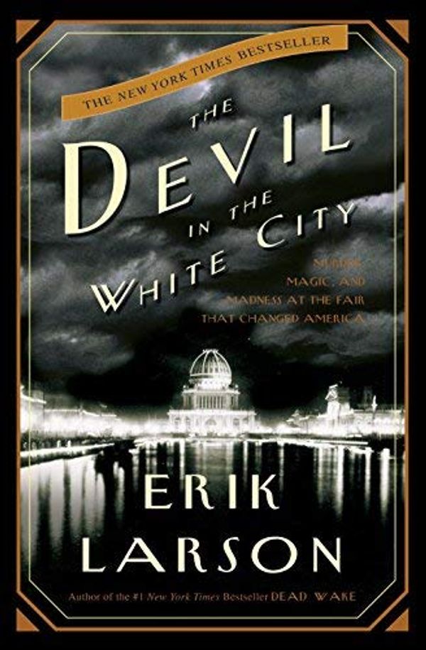 Cover Art for B01FMVK0LU, Erik Larson: The Devil in the White City : Murder, Magic, and Madness at the Fair That Changed America (Hardcover); 2003 Edition by Larson, Erik
