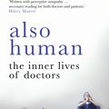 Cover Art for 9780099510796, Also Human: The Inner Lives of Doctors by Caroline Elton