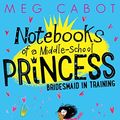 Cover Art for B01BM64AYC, Bridesmaid-in-Training: Notebooks of a Middle-School Princess 2 by Meg Cabot