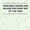 Cover Art for 9781446508879, Vegetable Dishes And Salads For Every Day Of The Year by Ambrose Heath