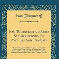 Cover Art for 9780666951830, Ivan Tourguéneff, d'Après Sa Correspondance Avec Ses Amis Français: Mme. Viardot; Gustave Flaubert; Mme. Commanville; George Sand; Émile Zola; Guy de ... Sainte-Beuve; Ambroise Thomas; Jules Clareti by Tourguéneff, Ivan