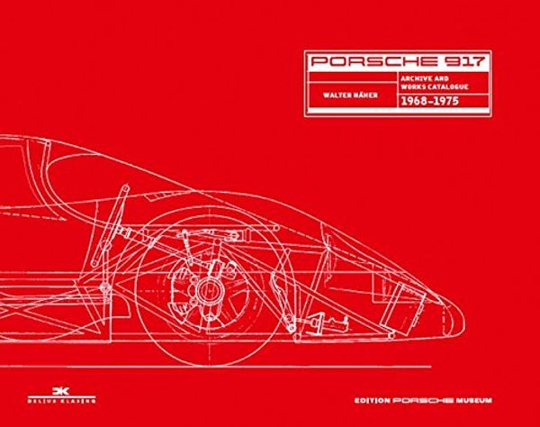 Cover Art for 9783768838375, Porsche 917: Archives and Works Catalogue 1968 - 1975 by Walter Näher