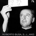 Cover Art for 9781138186774, Roberto Busa, S. J., and the Emergence of Humanities ComputingThe Priest and the Punched Cards by Jones, Steven E.