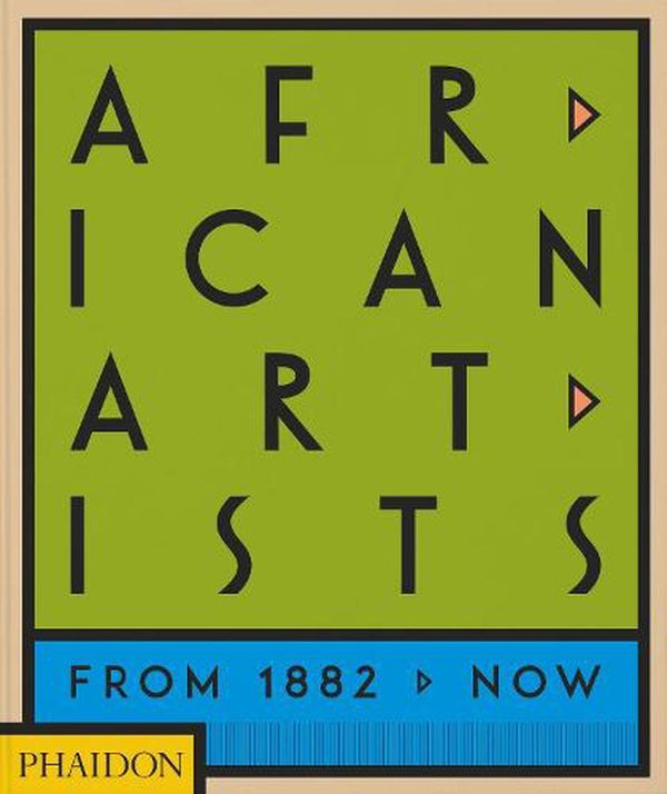 Cover Art for 9781838662431, African Artists: From 1882 to Now by Phaidon Editors, Joseph L. Underwood, Okeke-Agulu, Chika
