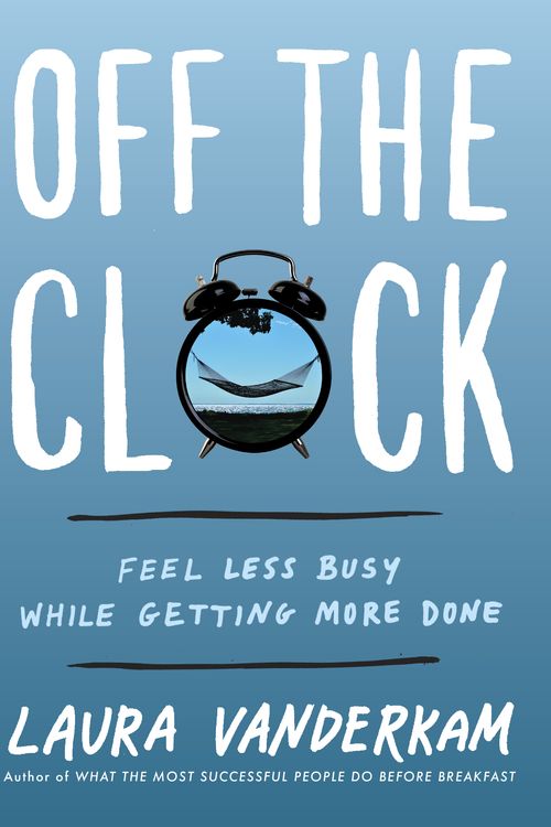 Cover Art for 9780735219816, Off the Clock by Laura Vanderkam