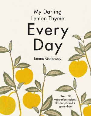 Cover Art for 9781775541592, My Darling Lemon Thyme: Every Day by Emma Galloway