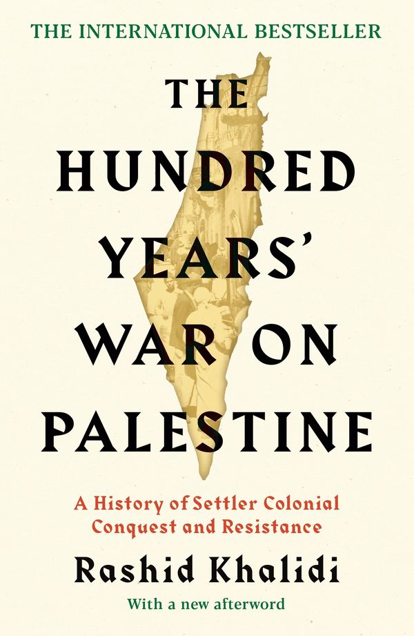 Cover Art for 9781781259344, The Hundred Years' War on Palestine: A History of Settler Colonial Conquest and Resistance by Rashid I. Khalidi