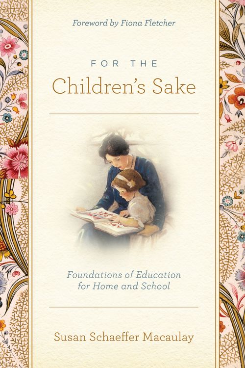 Cover Art for 9781433580000, For the Children's Sake by Susan Schaeffer Macaulay