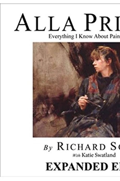 Cover Art for B01K3R5OB4, ALLA PRIMA II: Everything I Know About Painting - and More EXPANDED EDITION by Richard Schmid with Katie Swatland (2013-08-02) by Richard Schmid with Katie Swatland
