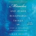 Cover Art for B07QHM74V2, Miracles and Other Reasonable Things: A Story of Unlearning and Relearning God by Sarah Bessey