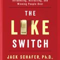 Cover Art for 9781476754482, The Like Switch: An Ex-FBI Agent S Guide to Influencing, Attracting, and Winning People Over by Jack Schafer
