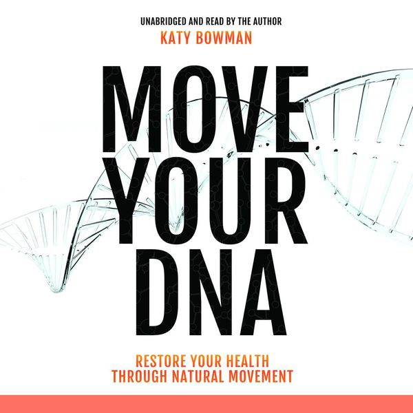 Cover Art for 9780989653930, Move Your DNA by Katy Bowman