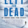 Cover Art for 9780751564341, Left For Dead: My Journey Home from Everest by Beck Weathers