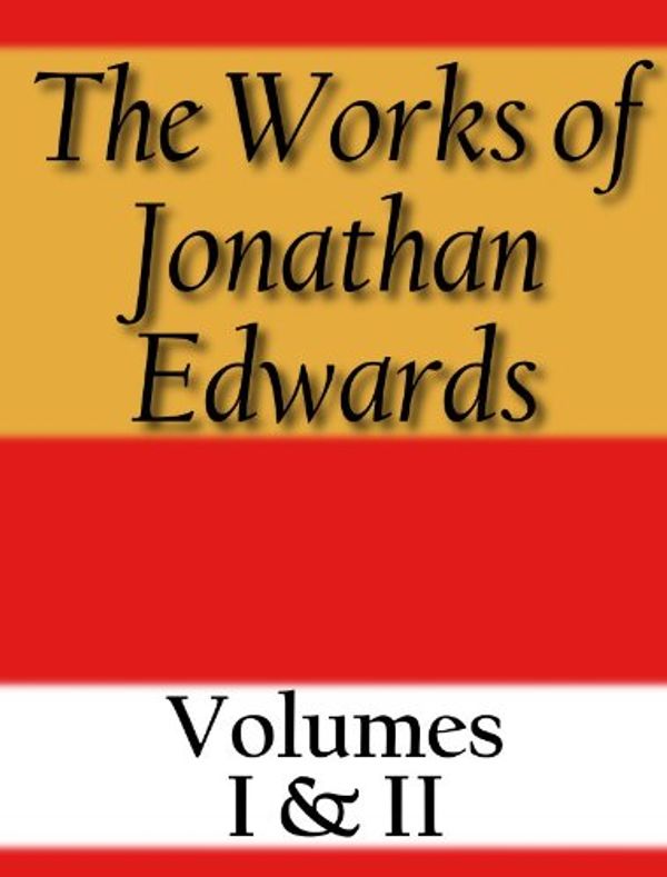 Cover Art for B006FBRREA, The Works of Jonathan Edwards: Volume I & II by Jonathan Edwards