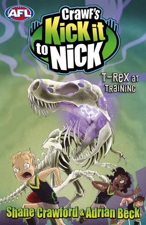 Cover Art for 9781743482070, Crawf's Kick it to Nick: T-Rex at Training (eBook) by Adrian Beck, Shane Crawford
