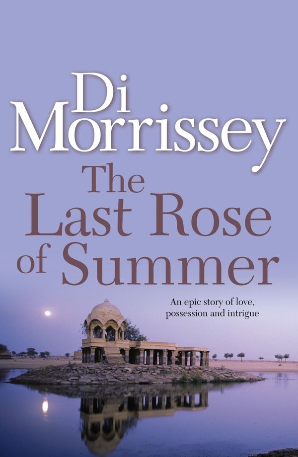 Cover Art for 9780330424547, The Last Rose of Summer by Di Morrissey