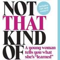 Cover Art for 9780385680691, Not That Kind of Girl: A Young Woman Tells You What She's "Learned" by Lena Dunham