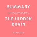 Cover Art for B07MVKV27T, Summary of Shankar Vedantam’s The Hidden Brain by Swift Reads by Swift Reads