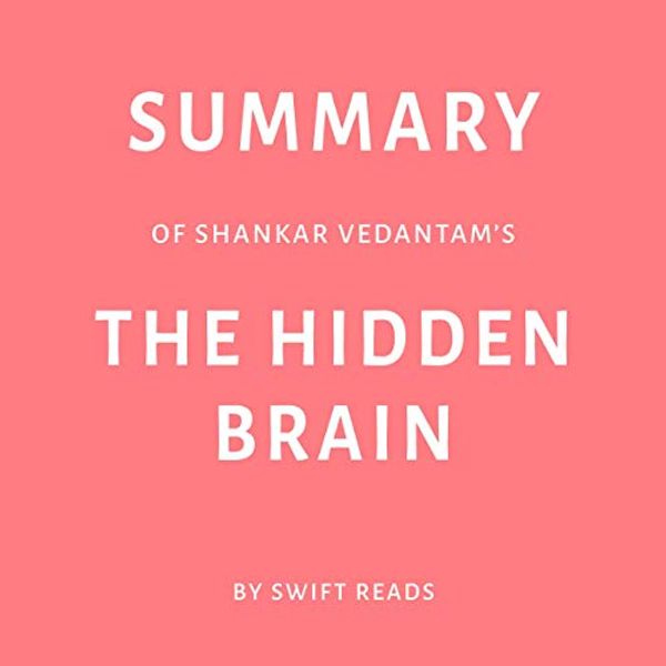 Cover Art for B07MVKV27T, Summary of Shankar Vedantam’s The Hidden Brain by Swift Reads by Swift Reads