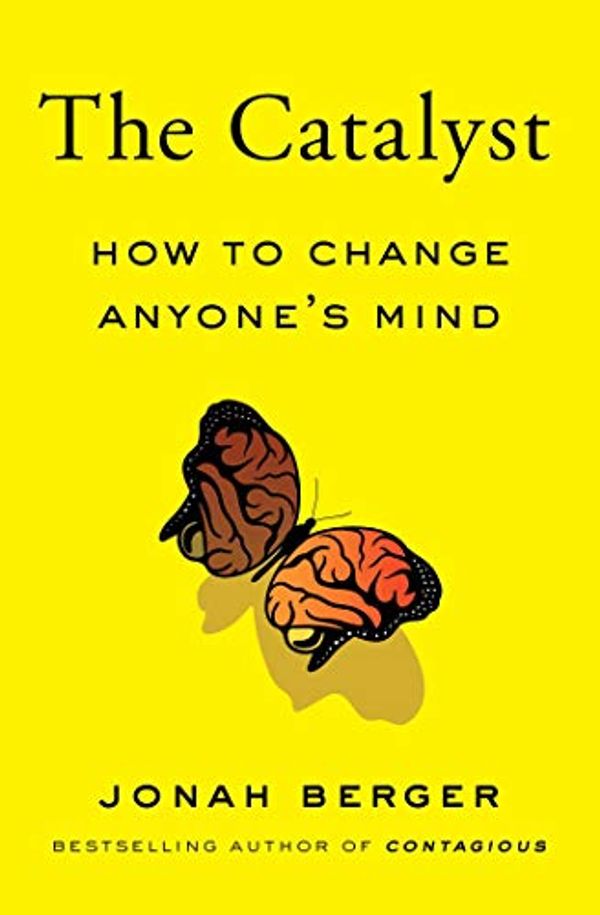 Cover Art for 9781982143183, Catalyst: How to Change Anyone's Mind by Jonah Berger