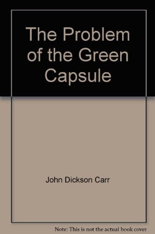 Cover Art for 9780317527261, The Problem of the Green Capsule by John Dickson Carr