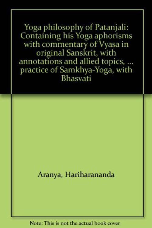 Cover Art for 9788187594000, Yoga philosophy of Patanjali: Containing his Yoga aphorisms with commentary of Vyasa in original Sanskrit, with annotations and allied topics, illustrating ... and practice of Samkhya-Yoga, with Bhasvati by Patanjali