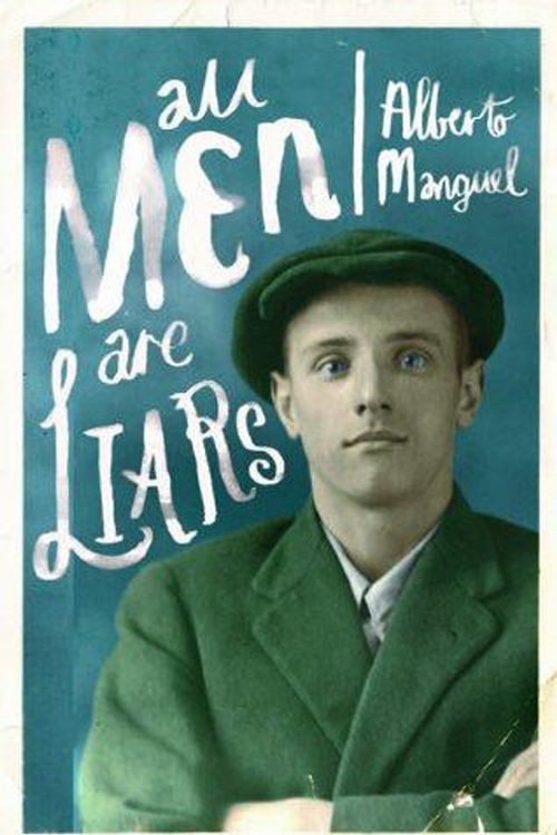 Cover Art for 9781846881329, All Men Are Liars by Alberto Manguel