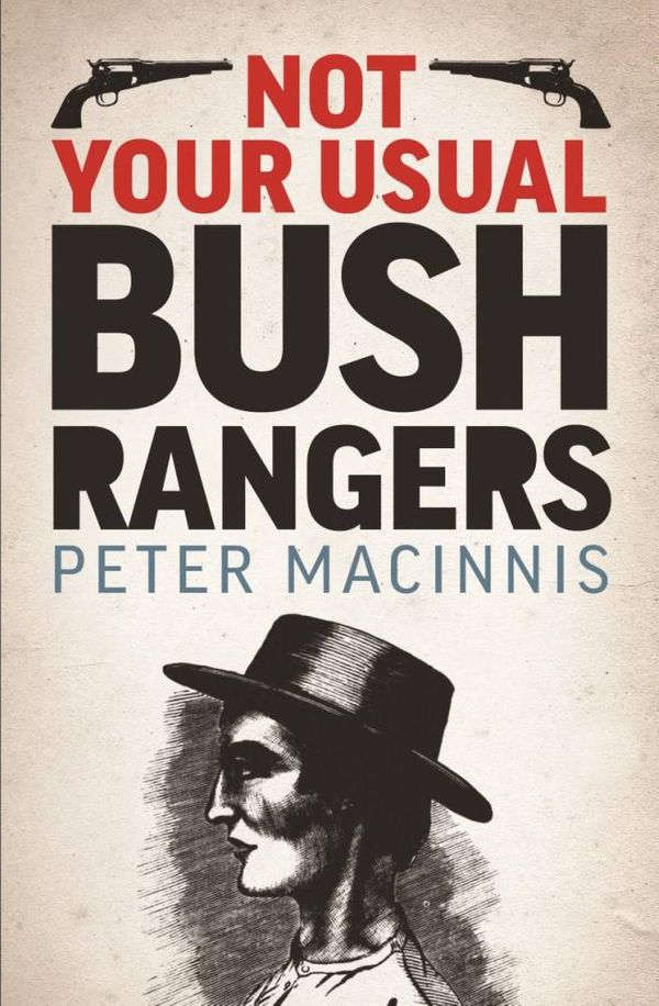 Cover Art for 9781760065690, Not Your Usual Bushrangers by Peter Macinnis