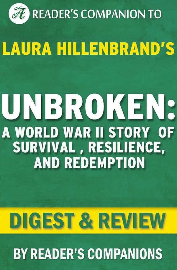 Cover Art for 9781516320981, Unbroken: A World War II Story of Survival, Resilience, and Redemption by Laura Hillenbrand Digest & Review by Reader's Companions