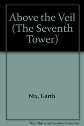 Cover Art for 9780606214261, Above the Veil (Seventh Tower) by Garth Nix