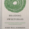 Cover Art for 9781571311771, Braiding Sweetgrass: Indigenous Wisdom, Scientific Knowledge and the Teachings of Plants by Robin Wall Kimmerer