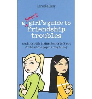 Cover Art for 9781435231627, A Smart Girls Guide to Friendship Troubles by Criswell, Patti Kelley, Martini, Angela