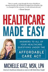 Cover Art for 9781440580192, Healthcare Made Easy: Answers to All of Your Healthcare Questions Under the Affordable Care ACT by Michelle Katz