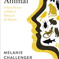 Cover Art for 9781786895714, How to Be Animal by Melanie Challenger