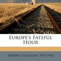 Cover Art for 9781173214210, Europe's Fateful Hour by Guglielmo Ferrero